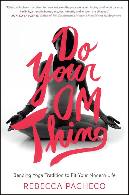 Do Your Om Thing: Bending Yoga Tradition to Fit Your Modern Life – The Practice of Awareness and Intention Beyond the Mat cover image