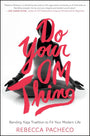 Do Your Om Thing: Bending Yoga Tradition to Fit Your Modern Life – The Practice of Awareness and Intention Beyond the Mat cover image