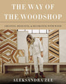 The Way of the Woodshop: Creating, Designing & Decorating with Wood – A Woman's Empowering Guidebook to Handmade Objects and the Joy of Making cover image