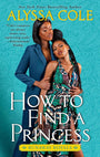 How to Find a Princess: Runaway Royals: A Captivating Queer Romance with Modern Royal Charm, Explore a Journey of Self-Discovery and Unexpected Love cover image