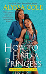 How to Find a Princess: Runaway Royals: A Captivating Queer Romance with Modern Royal Charm, Explore a Journey of Self-Discovery and Unexpected Love cover image