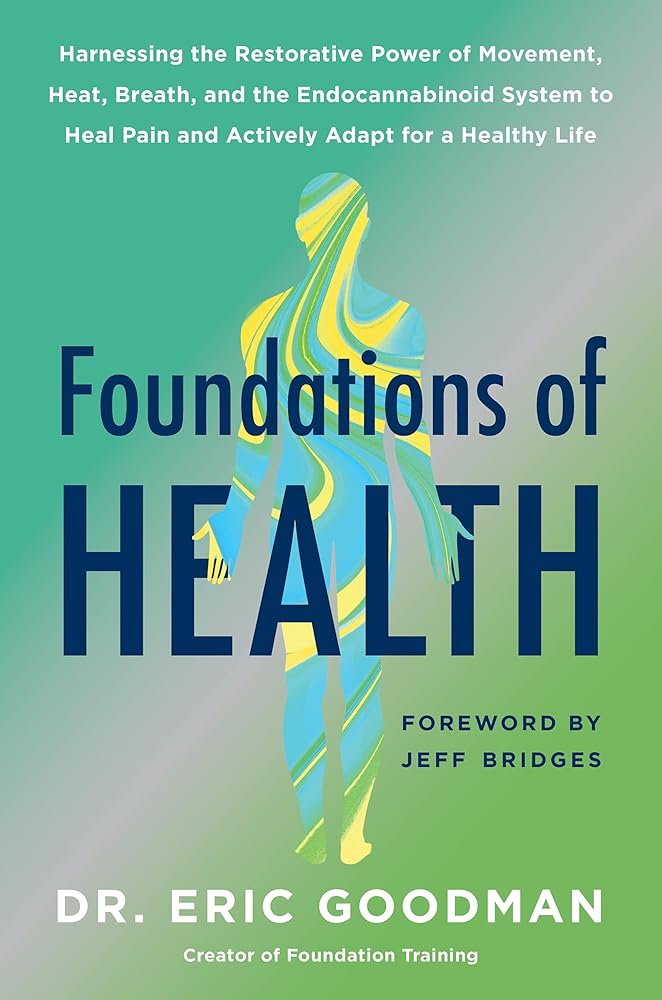 Foundations of Health: Harnessing the Restorative Power of Movement, Heat, Breath, and the Endocannabinoid System to Heal Pain and Actively Adapt for a Healthy Life – A Guidebook cover image