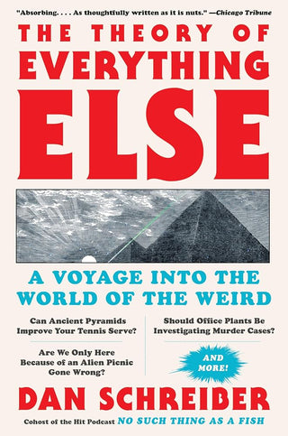 The Theory of Everything Else: A Voyage Into the World of the Weird – A Hilarious Handbook of Mind-Boggling Mysteries cover image