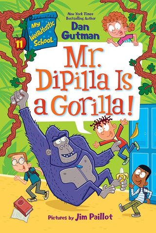 My Weirdtastic School #11: Mr. DiPilla Is a Gorilla!: A Funny Chapter Book about School and Friendship for Kids (Ages 6-10) cover image