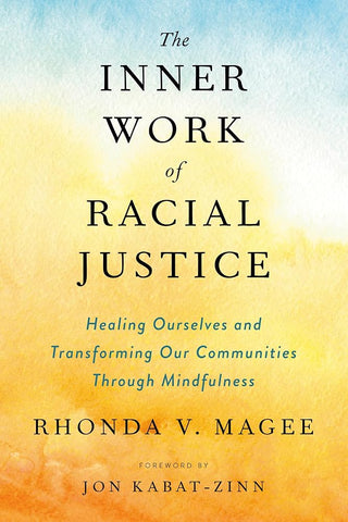 The Inner Work of Racial Justice: Healing Ourselves and Transforming Our Communities Through Mindfulness cover image