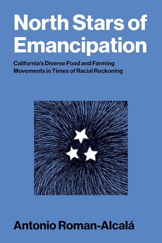 North Stars of Emancipation: California's Diverse Food and Farming Movements in Times of Racial Reckoning (Food, Health, and the Environment) cover image