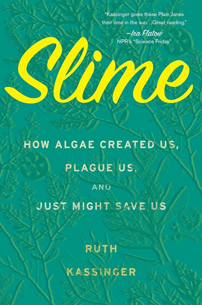 Slime: How Algae Created Us, Plague Us, and Just Might Save Us cover image