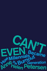 Can't Even: How Millennials Became the Burnout Generation cover image