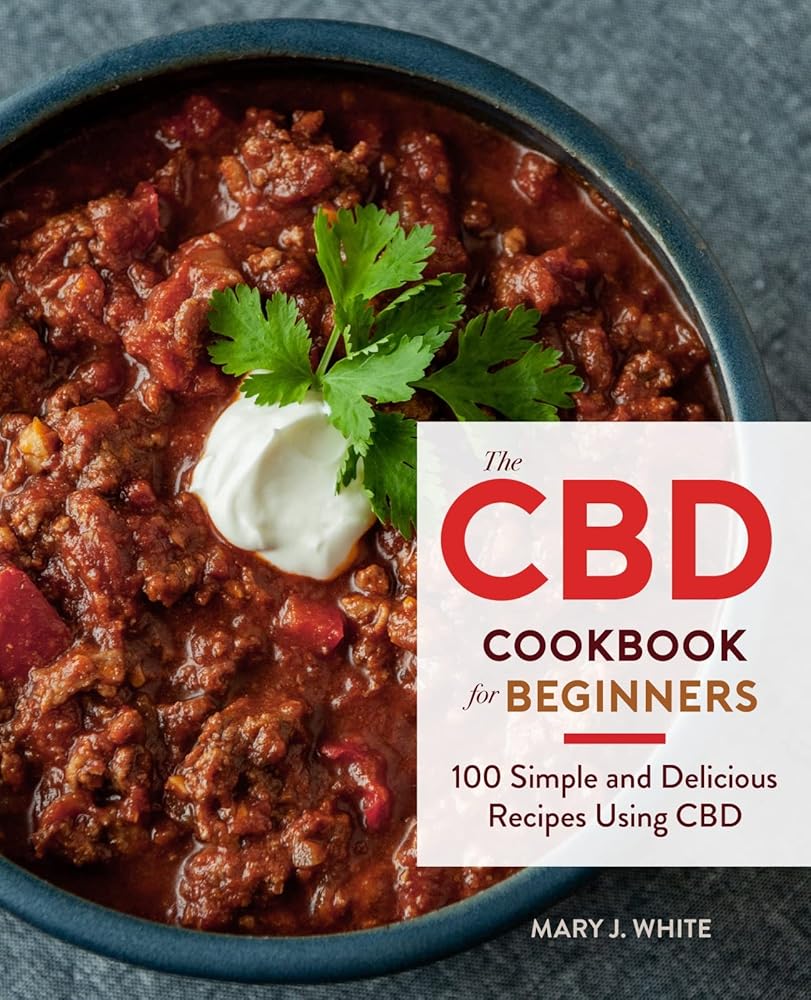 The Cbd Cookbook For Beginners: 100 Simple and Delicious Recipes Using CBD cover image