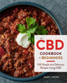 The Cbd Cookbook For Beginners: 100 Simple and Delicious Recipes Using CBD cover image