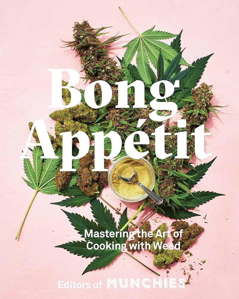 Bong Appétit: Mastering the Art of Cooking with Weed [A Cookbook] cover image