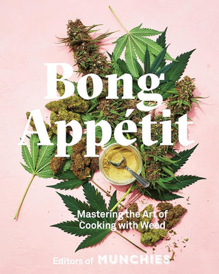 Bong Appétit: Mastering the Art of Cooking with Weed [A Cookbook] cover image