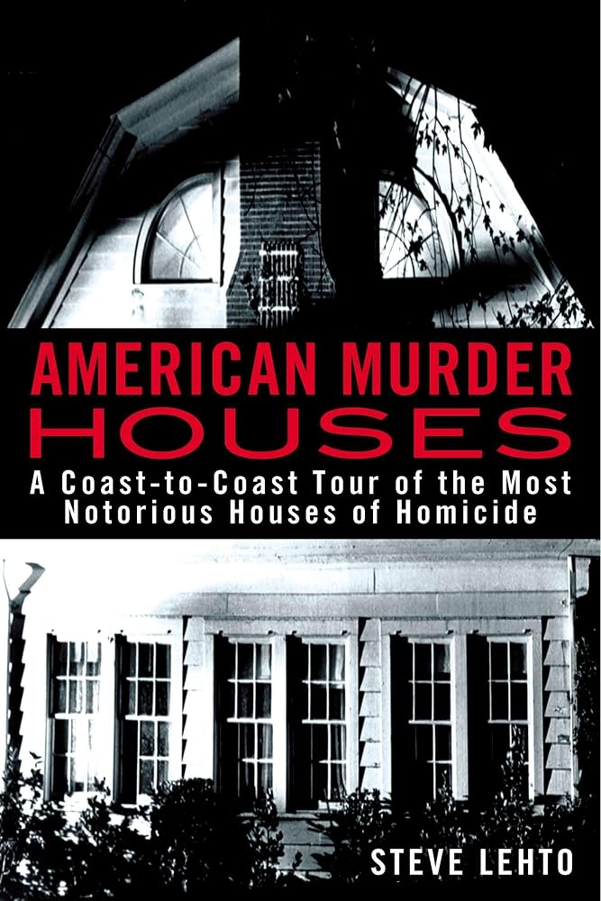 American Murder Houses: A Coast-to-Coast Tour of the Most Notorious Houses of Homicide cover image