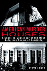 American Murder Houses: A Coast-to-Coast Tour of the Most Notorious Houses of Homicide cover image