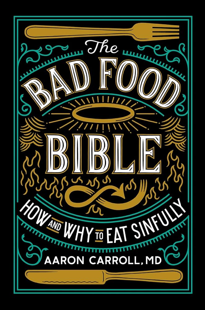 The Bad Food Bible: How and Why to Eat Sinfully cover image