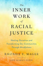 The Inner Work of Racial Justice: Healing Ourselves and Transforming Our Communities Through Mindfulness cover image