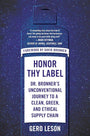 Honor Thy Label: Dr. Bronner's Unconventional Journey to a Clean, Green, and Ethical Supply Chain cover image