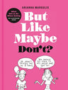 But Like Maybe Don't?: What Not to Do When Dating: An Illustrated Guide cover image
