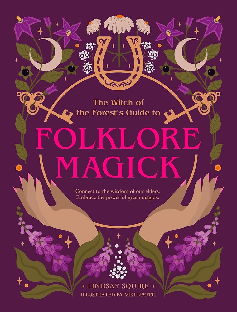 The Witch of the Forest's Guide to Folklore Magick: Connect to the wisdom of our elders. Embrace the power of green magick. cover image