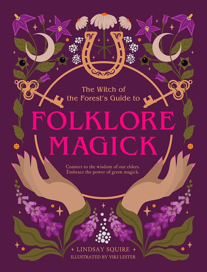 The Witch of the Forest's Guide to Folklore Magick: Connect to the wisdom of our elders. Embrace the power of green magick. cover image