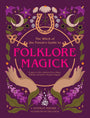 The Witch of the Forest's Guide to Folklore Magick: Connect to the wisdom of our elders. Embrace the power of green magick. cover image