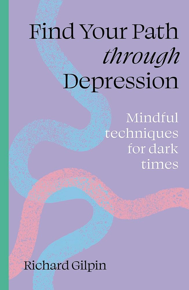 Find Your Path through Depression: Mindful techniques for dark times cover image