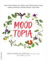 Moodtopia: Tame Your Moods, De-Stress, and Find Balance Using Herbal Remedies, Aromatherapy, and More cover image