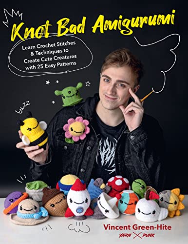 Knot Bad Amigurumi: Learn Crochet Stitches and Techniques to Create Cute Creatures with 25 Easy Patterns cover image