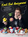 Knot Bad Amigurumi: Learn Crochet Stitches and Techniques to Create Cute Creatures with 25 Easy Patterns cover image