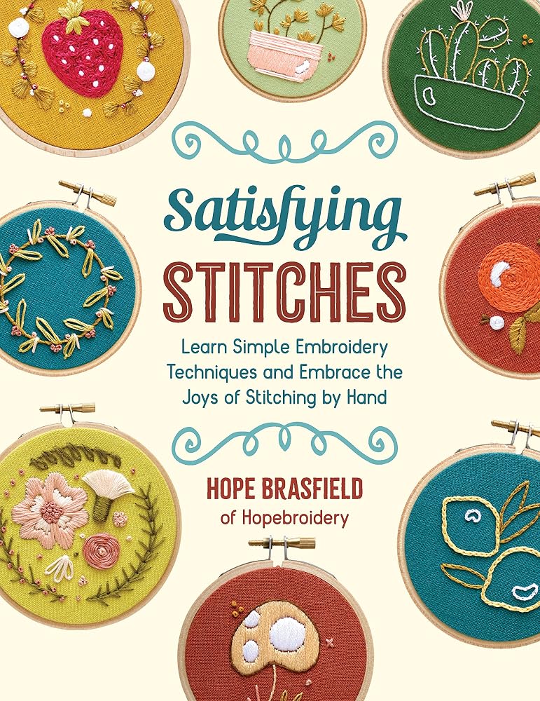 Satisfying Stitches: Learn Simple Embroidery Techniques and Embrace the Joys of Stitching by Hand cover image