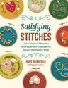 Satisfying Stitches: Learn Simple Embroidery Techniques and Embrace the Joys of Stitching by Hand cover image