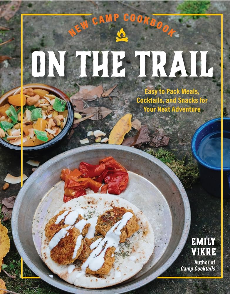 New Camp Cookbook On the Trail: Easy-to-Pack Meals, Cocktails, and Snacks for Your Next Adventure (Great Outdoor Cooking) cover image