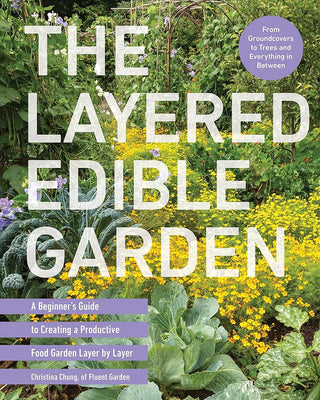 The Layered Edible Garden: A Beginner's Guide to Creating a Productive Food Garden Layer by Layer – From Ground Covers to Trees and Everything in Between cover image
