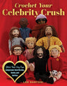 Crochet Your Celebrity Crush: Stitch Your Very Own Amigurumi Heartthrobs, Hunks, and Hotties (Celebrity Crochet) cover image
