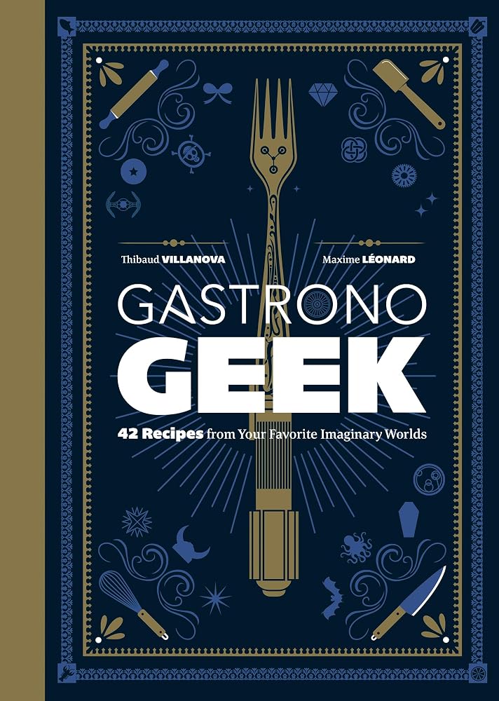 Gastronogeek: 42 Recipes from Your Favorite Imaginary Worlds cover image
