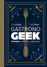 Gastronogeek: 42 Recipes from Your Favorite Imaginary Worlds cover image