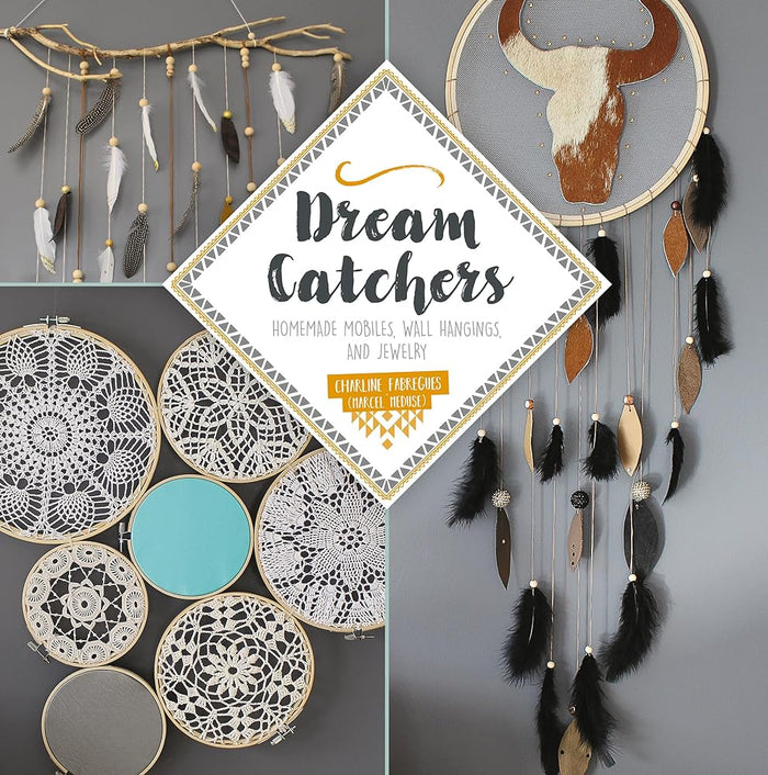 Dream Catchers: Homemade Mobiles, Wall Hangings, and Jewelry cover image