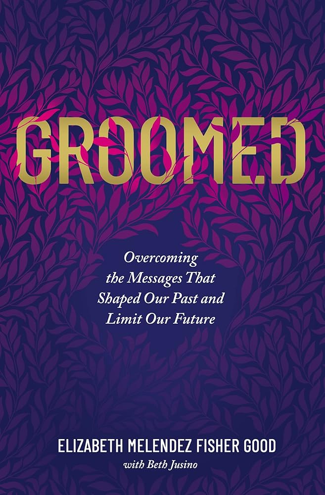 Groomed: Overcoming the Messages That Shaped Our Past and Limit Our Future cover image