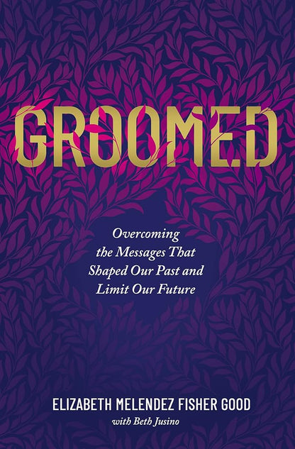 Groomed: Overcoming the Messages That Shaped Our Past and Limit Our Future cover image