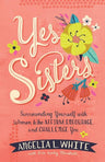 Yes Sisters: Surrounding Yourself with Women Who Affirm, Encourage, and Challenge You cover image