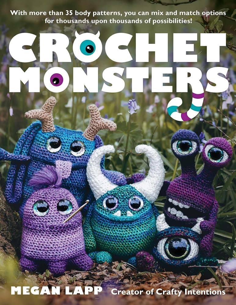 Crochet Monsters: With more than 35 body patterns and options for horns, limbs, antennae and so much more, you can mix and match options for thousands upon thousands of possibilities! cover image