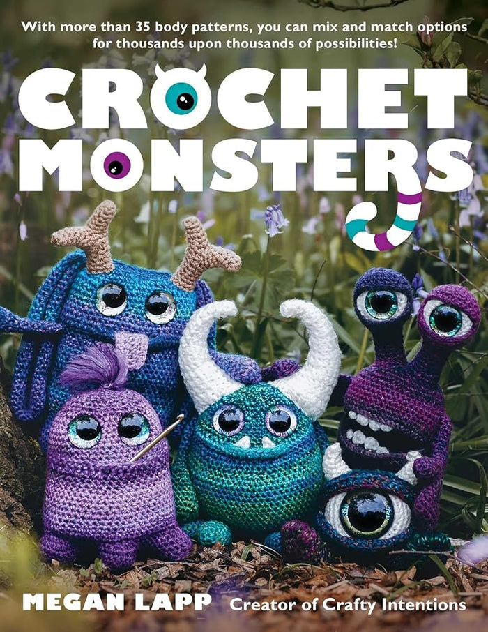 Crochet Monsters: With more than 35 body patterns and options for horns, limbs, antennae and so much more, you can mix and match options for thousands upon thousands of possibilities! cover image