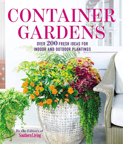 Container Gardens: Over 200 Fresh Ideas for Indoor and Outdoor Inspired Plantings cover image