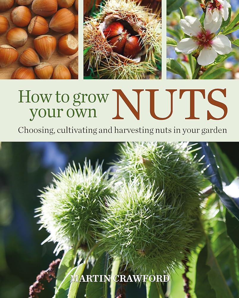 How to Grow Your Own Nuts: Choosing, cultivating and harvesting nuts in your garden cover image