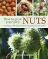 How to Grow Your Own Nuts: Choosing, cultivating and harvesting nuts in your garden cover image
