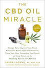 The CBD Oil Miracle: Manage Pain, Improve Your Mood, Boost Your Brain, Fight Inflammation, Clear Your Skin, Strengthen Your Heart, and Sleep Better with the Healing Power of CBD Oil cover image