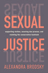 Sexual Justice: Supporting Victims, Ensuring Due Process, and Resisting the Conservative Backlash cover image