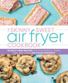 The Skinny Sweet Air Fryer Cookbook: 75 Guilt-Free Recipes for Doughnuts, Cakes, Pies, and Other Delicious Desserts cover image