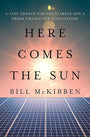 Here Comes the Sun: A Last Chance for the Climate and a Fresh Chance for Civilization cover image