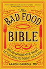 The Bad Food Bible: Why You Can (and Maybe Should) Eat Everything You Thought You Couldn't cover image